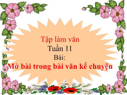 Bài giảng Tập làm văn Lớp 4 - Tuần 11: Mở bài trong bài văn kể chuyện - Trường Tiểu học Đặng Trần Côn B