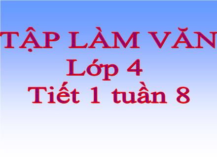 Bài giảng Tập làm văn Lớp 4 - Tuần 8: Luyện tập phát triển câu chuyện - Trường Tiểu học Phan Đình Giót