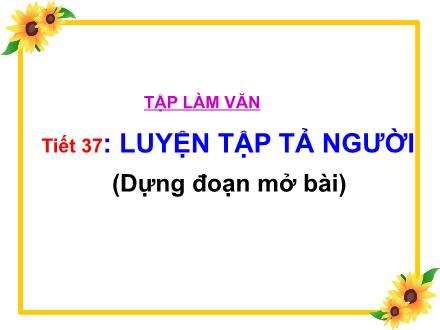 Bài giảng Tập làm văn Lớp 5 - Tiết 37: Luyện tập tả người (Dựng đoạn mở bài) - Trường Tiểu học Phan Đình Giót