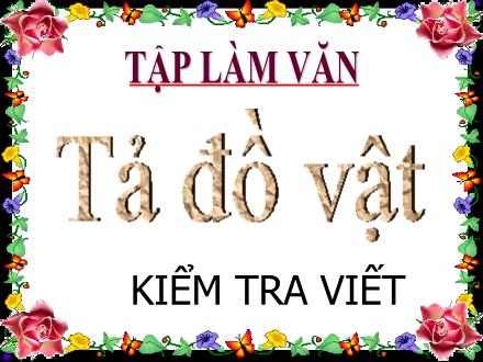 Bài giảng Tập làm văn Lớp 5 - Tuần 25: Tả đồ vật (Kiểm tra viết) - Trường Tiểu học Phan Đình Giót