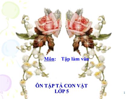 Bài giảng Tập làm văn Lớp 5 - Tuần 30: Ôn tập tả con vật - Trường Tiểu học Phan Đình Giót