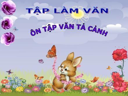 Bài giảng Tập làm văn Lớp 5 - Tuần 31: Ôn tập văn tả cảnh - Trường Tiểu học Phan Đình Giót