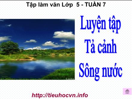 Bài giảng Tập làm văn Lớp 5 - Tuần 7: Luyện tập tả cảnh sông nước - Trường Tiểu học Phan Đình Giót