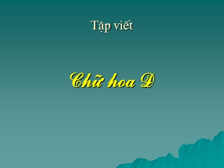Bài giảng Tập viết Lớp 3 - Chữ hoa D - Trường Tiểu học Phan Đình Giót