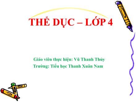 Bài giảng Thể dục Khối 4 - Bài 4: Động tác quay sau. Trò chơi Nhảy đúng, nhảy nhanh - Vũ Thanh Thủy