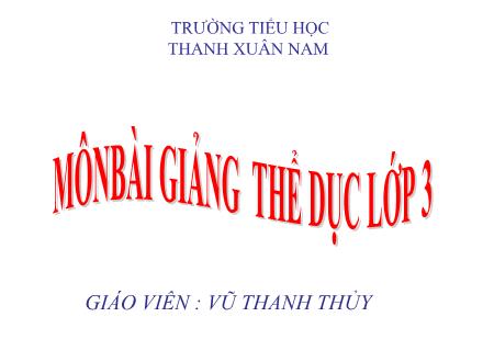 Bài giảng Thể dục Lớp 3 - Đi chuyển hướng phải, trái. Trò chơi “Bịt mắt bắt dê” - Vũ Thanh Thủy