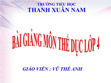 Bài giảng Thể dục Lớp 4 - Đội hình đội ngũ. Trò chơi “Trao tín gậy” - Vũ Thế Anh