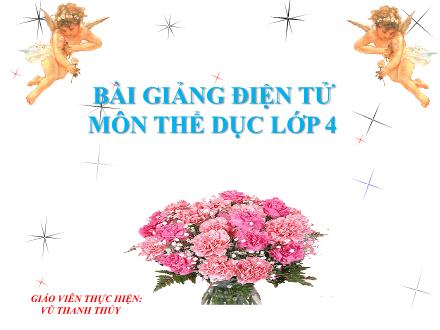 Bài giảng Thể dục Lớp 4 - Tuần 16: Bài thể dục phát triển chung. Trò chơi “Nhóm ba nhóm bảy” - Vũ Thanh Thủy