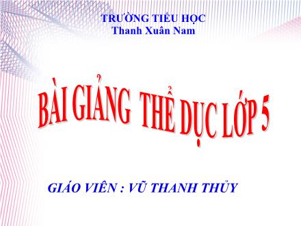 Bài giảng Thể dục Lớp 5 - Động tác vươn thở và tay. Trò chơi “Dẫn bóng” - Vũ Thanh Thủy