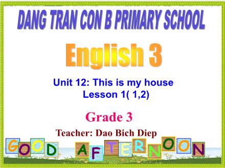 Bài giảng Tiếng Anh Lớp 3 - Unit 12: This is my house - Lesson 1 - Trường Tiểu học Thanh Xuân Nam