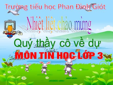 Bài giảng Tin học Lớp 3 - Chủ đề 4 - Bài 5: Sử dụng bài trình chiếu để thuyết trình (Tiết 1) - Trường Tiểu học Phan Đình Giót