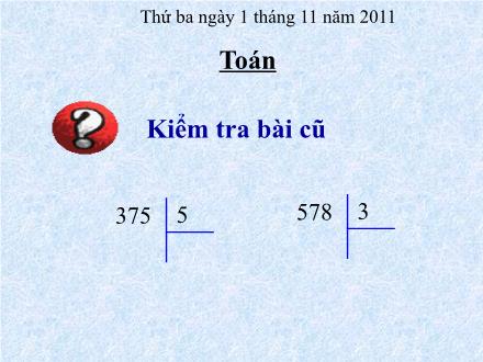 Bài giảng Toán Khối 3 - Chia số có ba chữ số cho số có một chữ số (Tiếp theo) - Trường Tiểu học Phan Đình Giót