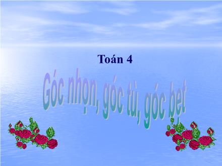 Bài giảng Toán Khối 4 - Góc nhọn, góc tù, góc bẹt - Trường Tiểu học Phan Đình Giót