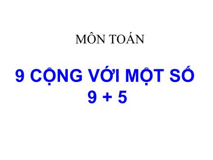 Bài giảng Toán Lớp 2 - 9 cộng với một số. 9+5 - Trường Tiểu học Phan Đình Giót