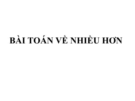 Bài giảng Toán Lớp 2 - Bài toán về nhiều hơn - Trường Tiểu học Phan Đình Giót