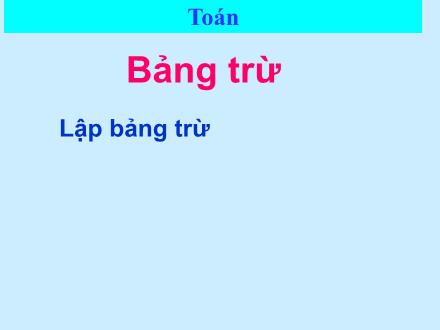 Bài giảng Toán Lớp 2 - Bảng trừ - Trường Tiểu học Phan Đình Giót