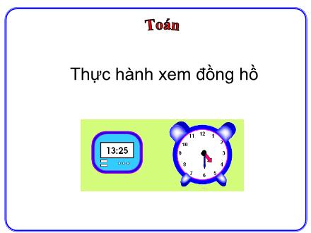Bài giảng Toán Lớp 2 - Thực hành xem đồng hồ - Trường Tiểu học Phan Đình Giót