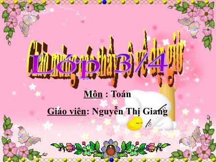 Bài giảng Toán Lớp 3 - So sánh số bé bằng một phần mấy số lớn - Nguyễn Thị Giang