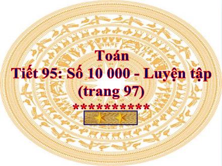 Bài giảng Toán Lớp 3 - Tiết 95: Số 10 000. Luyện tập (Trang 97) - Trường Tiểu học Phan Đình Giót