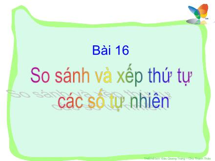Bài giảng Toán Lớp 4 - Bài 16: So sánh và xếp thứ tự các số tự nhiên - Trường Tiểu học Phan Đình Giót
