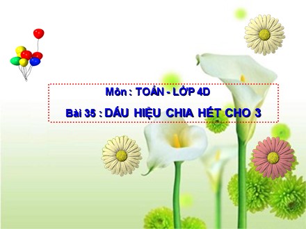 Bài giảng Toán Lớp 4 - Bài 35: Dấu hiệu chia hết cho 3 - Trường Tiểu học Phan Đình Giót