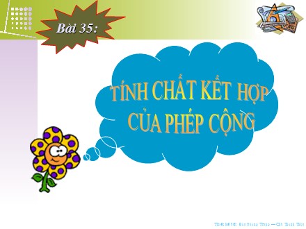 Bài giảng Toán Lớp 4 - Bài 35: Tính chất kết hợp của phép cộng - Trường Tiểu học Phan Đình Giót