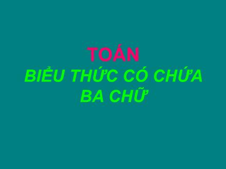 Bài giảng Toán Lớp 4 - Biểu thức có chứa ba chữ - Trường Tiểu học Phan Đình Giót