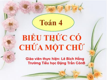 Bài giảng Toán Lớp 4 - Biểu thức có chứa một chữ - Lê Bích Hồng