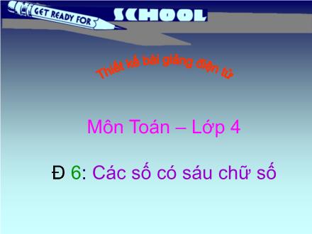 Bài giảng Toán Lớp 4 - Các số có sáu chữ số - Trường Tiểu học Phan Đình Giót