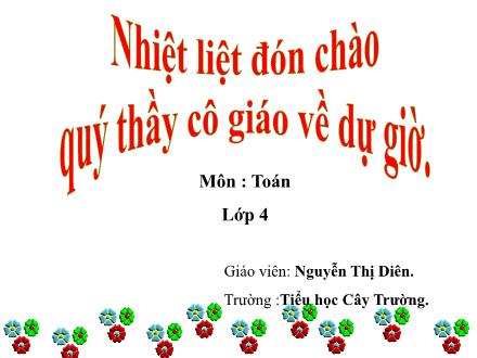 Bài giảng Toán Lớp 4 - Chia cho số có ba chữ số (Tiếp theo) - Nguyễn Thị Diên