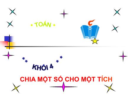 Bài giảng Toán Lớp 4 - Chia một số cho một tích - Trường Tiểu học Phan Đình Giót
