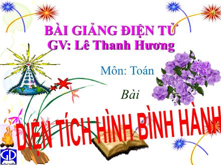 Bài giảng Toán Lớp 4 - Diện tích hình bình hành - Lê Thanh Hương