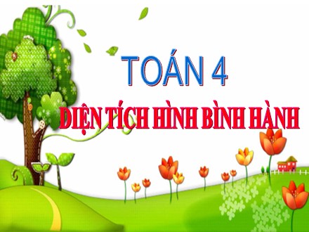 Bài giảng Toán Lớp 4 - Diện tích hình bình hành - Trường Tiểu học Phan Đình Giót