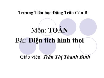 Bài giảng Toán Lớp 4 - Diện tích hình thoi - Trần Thị Thanh Bình