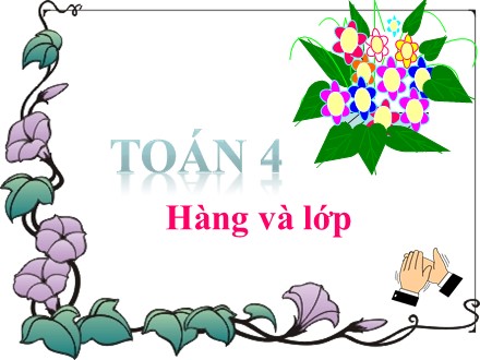 Bài giảng Toán Lớp 4 - Hàng và lớp - Trường Tiểu học Phan Đình Giót
