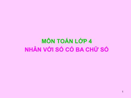 Bài giảng Toán Lớp 4 - Nhân với số có ba chữ số - Trường Tiểu học Phan Đình Giót