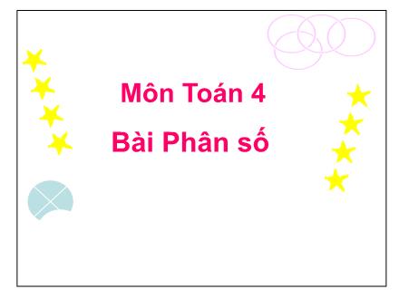Bài giảng Toán Lớp 4 - Phân số - Trường Tiểu học Phan Đình Giót
