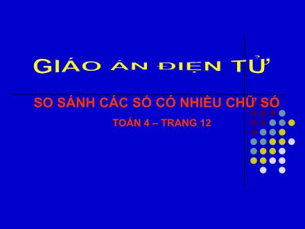 Bài giảng Toán Lớp 4 - So sánh các số có nhiều chữ số - Trường Tiểu học Phan Đình Giót