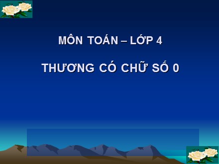 Bài giảng Toán Lớp 4 - Thương có chữ số 0 - Trường Tiểu học Phan Đình Giót