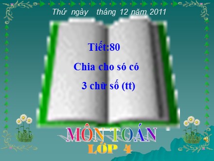Bài giảng Toán Lớp 4 - Tiết 80: Chia cho só có 3 chữ số (Tiếp theo) - Trường Tiểu học Phan Đình Giót
