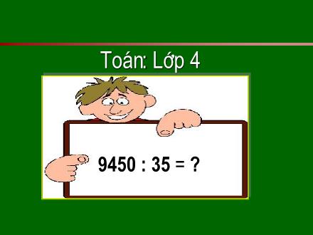 Bài giảng Toán Lớp 4 - Tuần 16: Thương có chữ số 0 - Trường Tiểu học Phan Đình Giót