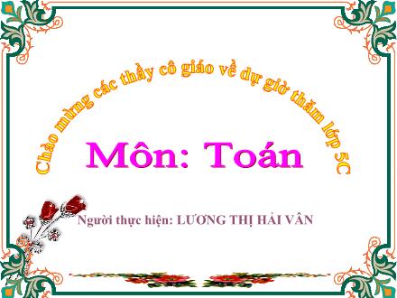 Bài giảng Toán Lớp 5 - Cộng hai số thập phân - Lương Thị Hải Vân