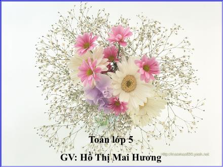 Bài giảng Toán Lớp 5 - Hỗn số - Hồ Thị Mai Hương