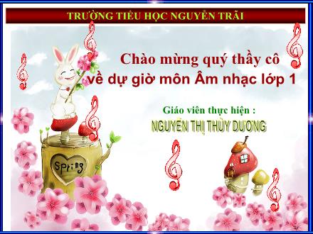 Bài giảng Âm nhạc Lớp 1 - Ôn bài hát Lý cây xanh. Tập nói thơ theo tiết tấu - Nguyễn Thị Thùy Dương