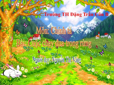 Bài giảng Chính tả Lớp 3 - Cuộc chạy đua trong rừng - Nguyễn Thị Năng