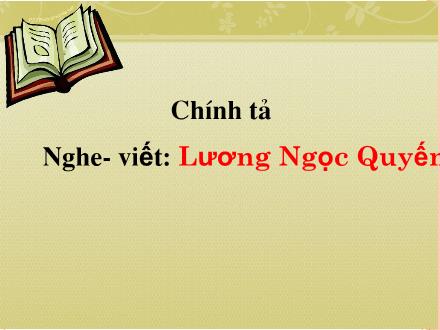 Bài giảng Chính tả Lớp 5 - Lương Ngọc Quyến - Trường Tiểu học Phan Đình Giót