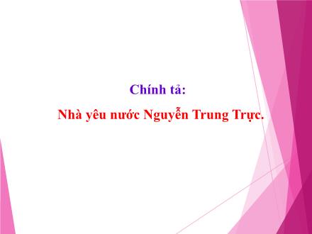 Bài giảng Chính tả Lớp 5 - Nhà yêu nước Nguyễn Trung Trực - Trường Tiểu học Phan Đình Giót