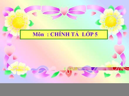 Bài giảng Chính tả Lớp 5 - Về ngôi nhà đang xây - Trường Tiểu học Phan Đình Giót