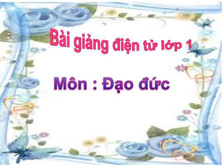 Bài giảng Đao đức Lớp 1 - Bài 2 - Trường Tiểu học Thanh Xuân Nam