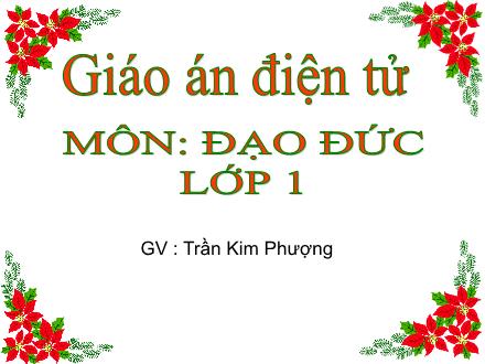 Bài giảng Đao đức Lớp 1 - Bài 9: Lễ phép vâng lời thầy cô giáo (Tiết 1) - Trần Kim Phượng